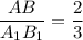 \dfrac{AB}{A_{1}B_{1}}=\dfrac{2}{3}