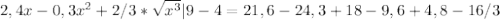 2,4x-0,3x^2+2/3* \sqrt{x^3} |9-4=21,6-24,3+18-9,6+4,8-16/3