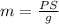 m= \frac{PS}{g}