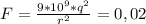 F= \frac{9*10^{9}*q^{2}}{r^{2}}=0,02