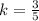 k= \frac{3}{5}