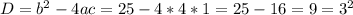 D=b^2-4ac= 25-4*4*1=25-16=9=3^2