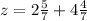 z=2 \frac{5}{7} +4 \frac{4}{7}