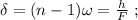 \delta = (n-1) \omega = \frac{h}{F} \ ;