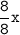 \tt\displaystyle \frac{8}{8}x