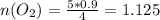 n(O_{2})= \frac{5*0.9}{4} =1.125