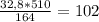 \frac{32,8*510}{164} = 102