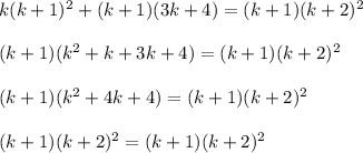 k(k+1)^2+(k+1)(3k+4)=(k+1)(k+2)^2\\ \\(k+1)(k^2+k+3k+4)=(k+1)(k+2)^2\\ \\ (k+1)(k^2+4k+4)=(k+1)(k+2)^2\\ \\ (k+1)(k+2)^2=(k+1)(k+2)^2