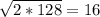 \sqrt{2*128} = 16