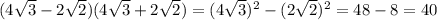 (4 \sqrt{3}-2 \sqrt{2})(4 \sqrt{3}+2 \sqrt{2})=(4 \sqrt{3})^2-(2 \sqrt{2})^2=48-8=40