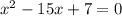 x^2-15x+7=0