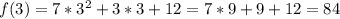 f(3)=7*3^2+3*3+12=7*9+9+12=84