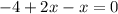 -4+2x-x=0