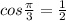 cos \frac{ \pi }{3} = \frac{1}{2}