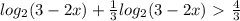 log_{2}(3-2x)+ \frac{1}{3} log_ {2} (3-2x)\ \textgreater \ \frac{4}{3}