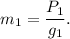 m_1 = \dfrac{P_1}{g_1}.