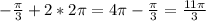 - \frac{ \pi }{3} + 2*2 \pi = 4 \pi - \frac{ \pi }{3} = \frac{11 \pi }{3}