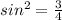 sin^{2} = \frac{3}{4}