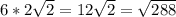 6*2 \sqrt{2}=12 \sqrt{2}= \sqrt{288}