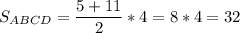 S_{ABCD}= \dfrac{5+11}{2}*4=8*4=32