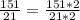 \frac{151}{21}= \frac{151*2}{21*2}