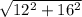 \sqrt{ 12^{2}+ 16^{2} }