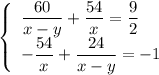 \left\{ \begin{array}{ll}\dfrac{60}{x-y}+\dfrac{54}{x}=\dfrac{9}{2}\\-\dfrac{54}{x}+\dfrac{24}{x-y}=-1\end{array}