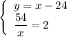 \left\{ \begin{array}{ll}y=x-24\\ \dfrac{54}{x}=2\end{array}