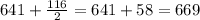 641+ \frac{116}{2}=641+58=669