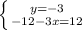 \left \{ {{y = - 3} \atop {-12 - 3x = 12}} \right.