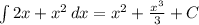 \int\limits {2x+x^2} \, dx=x^2+ \frac{x^3}{3} +C