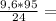 \frac{9,6*95}{24} =