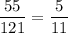 \displaystyle \frac{55}{121}= \frac{5}{11}