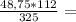 \frac{48,75*112}{325} =