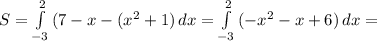 S = \int\limits^2_{-3} {(7-x-(x^2+1)} \, dx = \int\limits^2_{-3} {(-x^2-x+6)} \, dx =