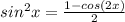 sin^2 x=\frac{1-cos(2x)}{2}