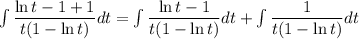 \int\limits \dfrac{\ln t-1+1}{t(1-\ln t) }dt =&#10; \int\limits \dfrac{\ln t-1}{t(1-\ln t) }dt + \int\limits \dfrac{1}{t(1-\ln t) }dt