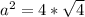 a^{2} =4* \sqrt{4}