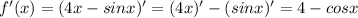 f'( x ) = (4 x-sin x)'=(4x)'-(sinx)'=4-cosx