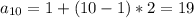 a_{10}=1+(10-1)*2=19