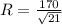 R= \frac{170}{ \sqrt{21} }