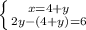 \left \{ {{x=4+y} \atop {2y-(4+y)=6}} \right.