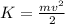 K=\frac{mv^{2} }{2}