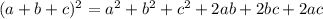 (a+b+c)^2= a^2+b^2+c^2+2ab+2bc+2ac