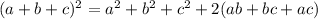 (a+b+c)^2= a^2+b^2+c^2+2(ab+bc+ac)