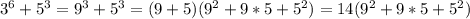 3^6 + 5^3 = 9^3 + 5^3 = (9 + 5)(9^2 + 9*5 + 5^2) = 14(9^2 + 9*5 + 5^2)