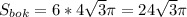 S_{bok}=6*4 \sqrt{3} \pi =24 \sqrt{3} \pi