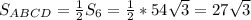 S_{ABCD} = \frac{1}{2}S_6 = \frac{1}{2}*54 \sqrt{3} = 27 \sqrt{3}