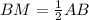 BM= \frac{1}{2} AB