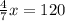 \frac{4}{7}x = 120